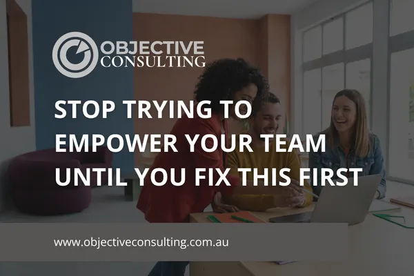 Stop Trying to Empower Your Team Until You Fix This First