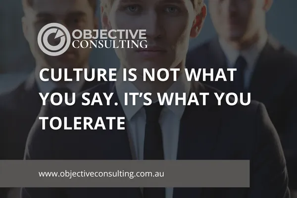 Culture Is Not What You Say. It’s What You Tolerate