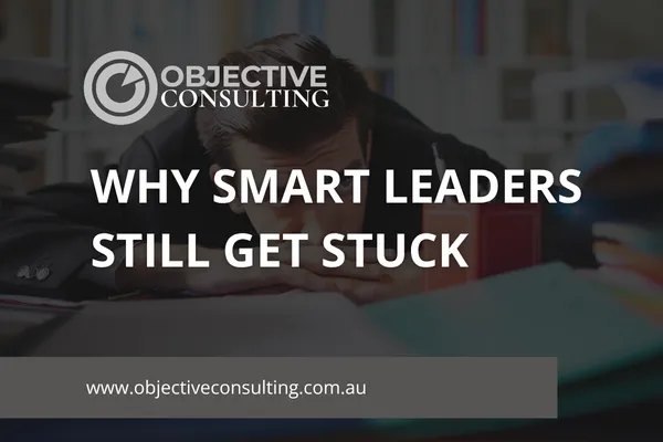 Why Smart Leaders Still Get Stuck