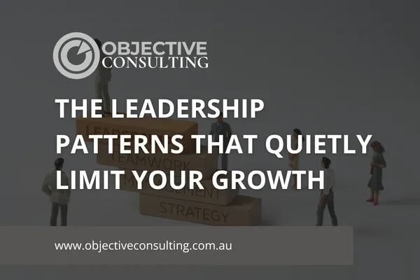 The Leadership Patterns That Quietly Limit Your Growth
