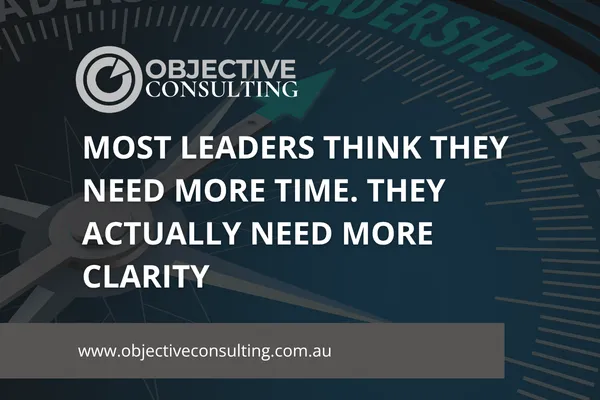 Most Leaders Think They Need More Time. They Actually Need More Clarity
