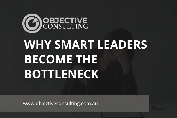 Why Smart Leaders Become the Bottleneck