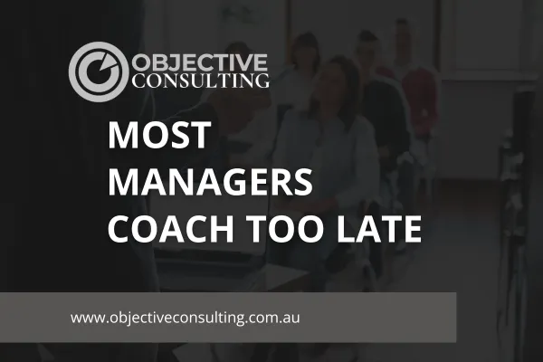 Most Managers Coach Too Late