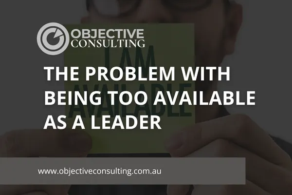 The Problem With Being Too Available as a Leader