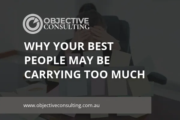 Why Your Best People May Be Carrying Too Much