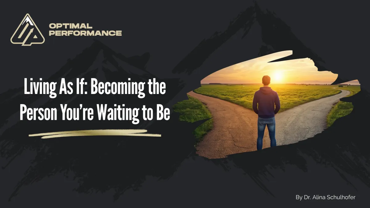 Living As If: Becoming the Person You’re Waiting to Be