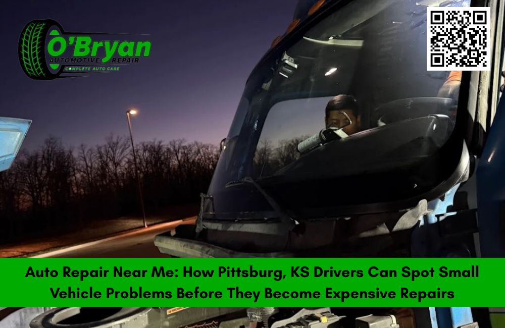 Auto Repair Near Me: How Pittsburg, KS Drivers Can Spot Small Vehicle Problems Before They Become Expensive Repairs