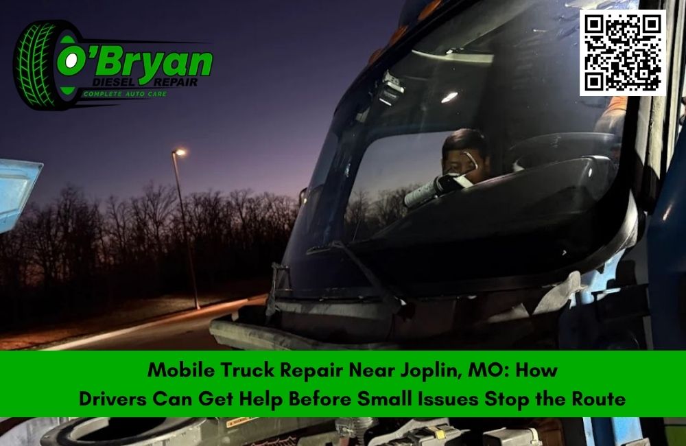 Mobile Truck Repair Near Joplin, MO: How Drivers Can Get Help Before Small Issues Stop the Route