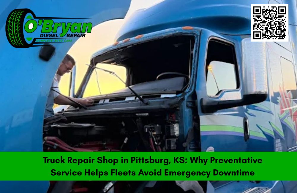 Truck Repair Shop in Pittsburg, KS: Why Preventative Service Helps Fleets Avoid Emergency Downtime
