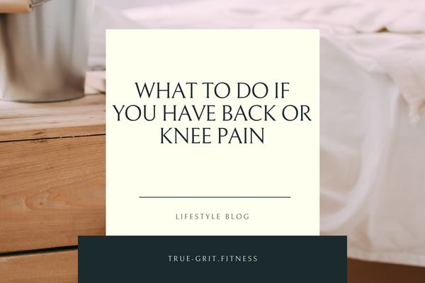 What To Do If You Have Back Or Knee Pain