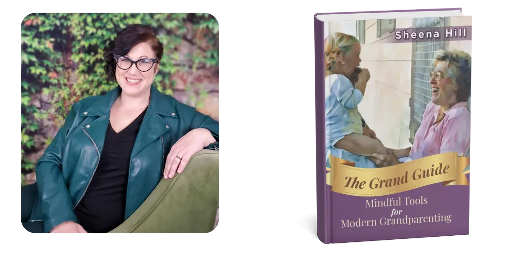 The Grand Guide: Mindful Tools for Modern Grandparenting by Sheena Hill | Reaching & Rooted Publishing