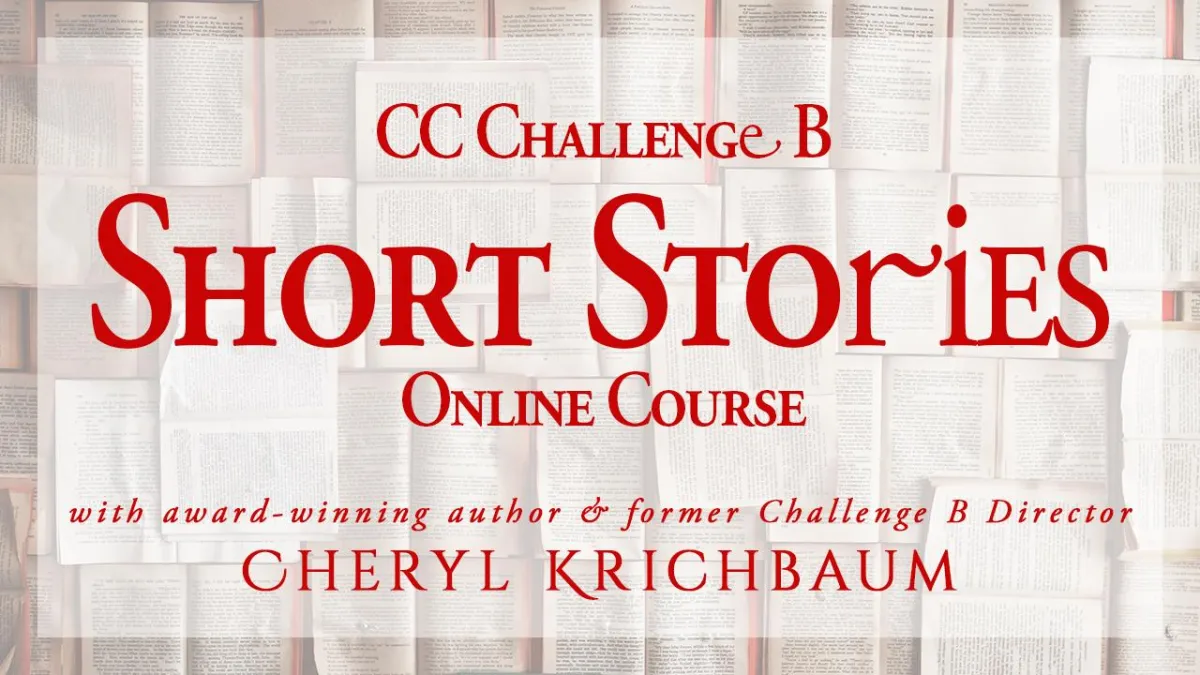 CC Challenge B Short Story Online Course with award-winning author and former Challenge B Director Cheryl Krichbaum