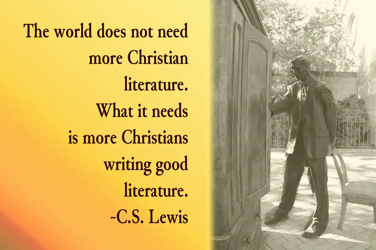 C.S. Lewis quote: "The world does not need more Christian literature. What it needs is more Christians writing good literature."