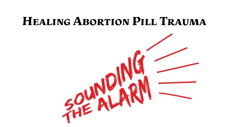 Healing Abortion Pill Trauma—Sounding the Alarm