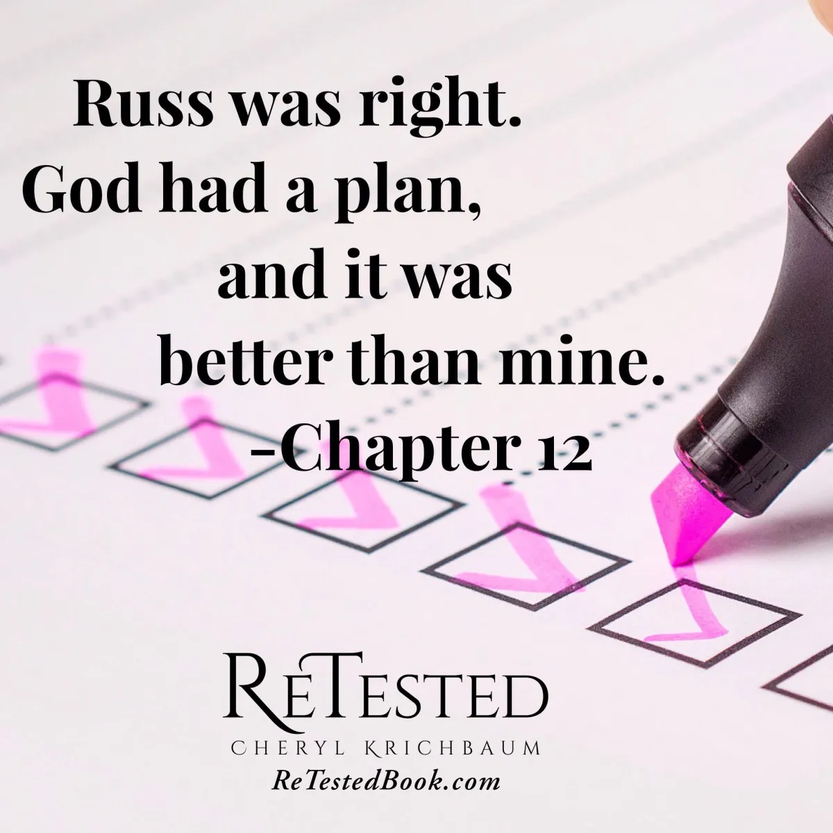 Russ was right. God had a plan, and it was better than mine. ~Chapter 1