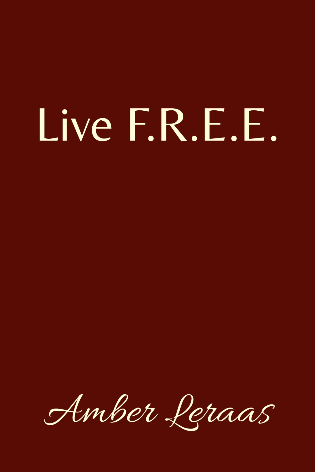 Live F.R.E.E. by Amber Leraas