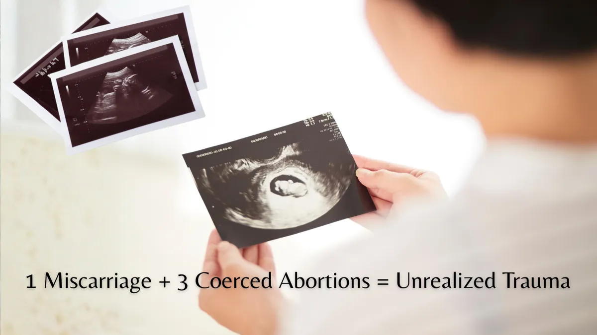 1 Miscarriage + 3 Coerced Abortions = Unrealized Trauma