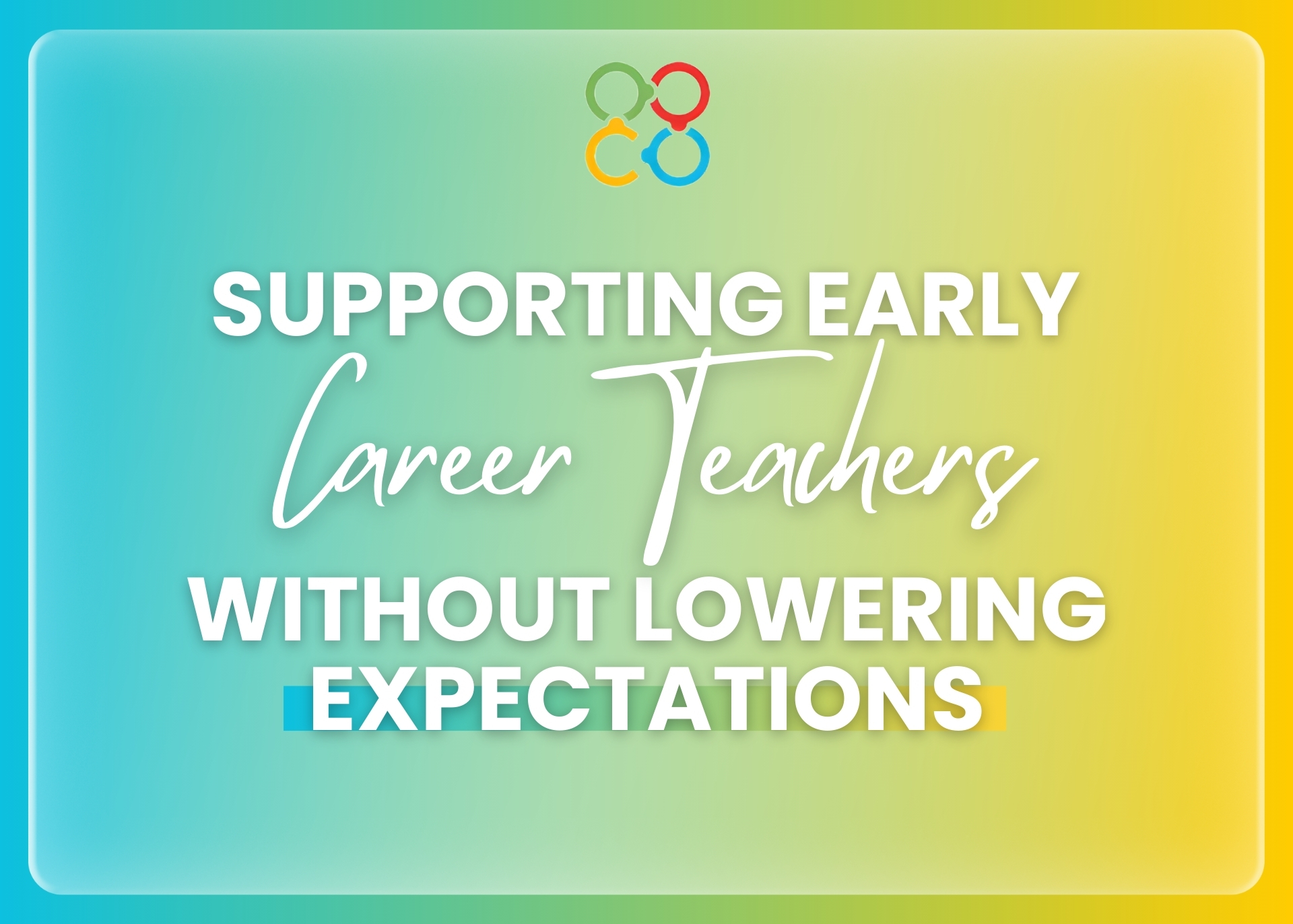 Supporting Early Career Teachers Without Lowering Expectations