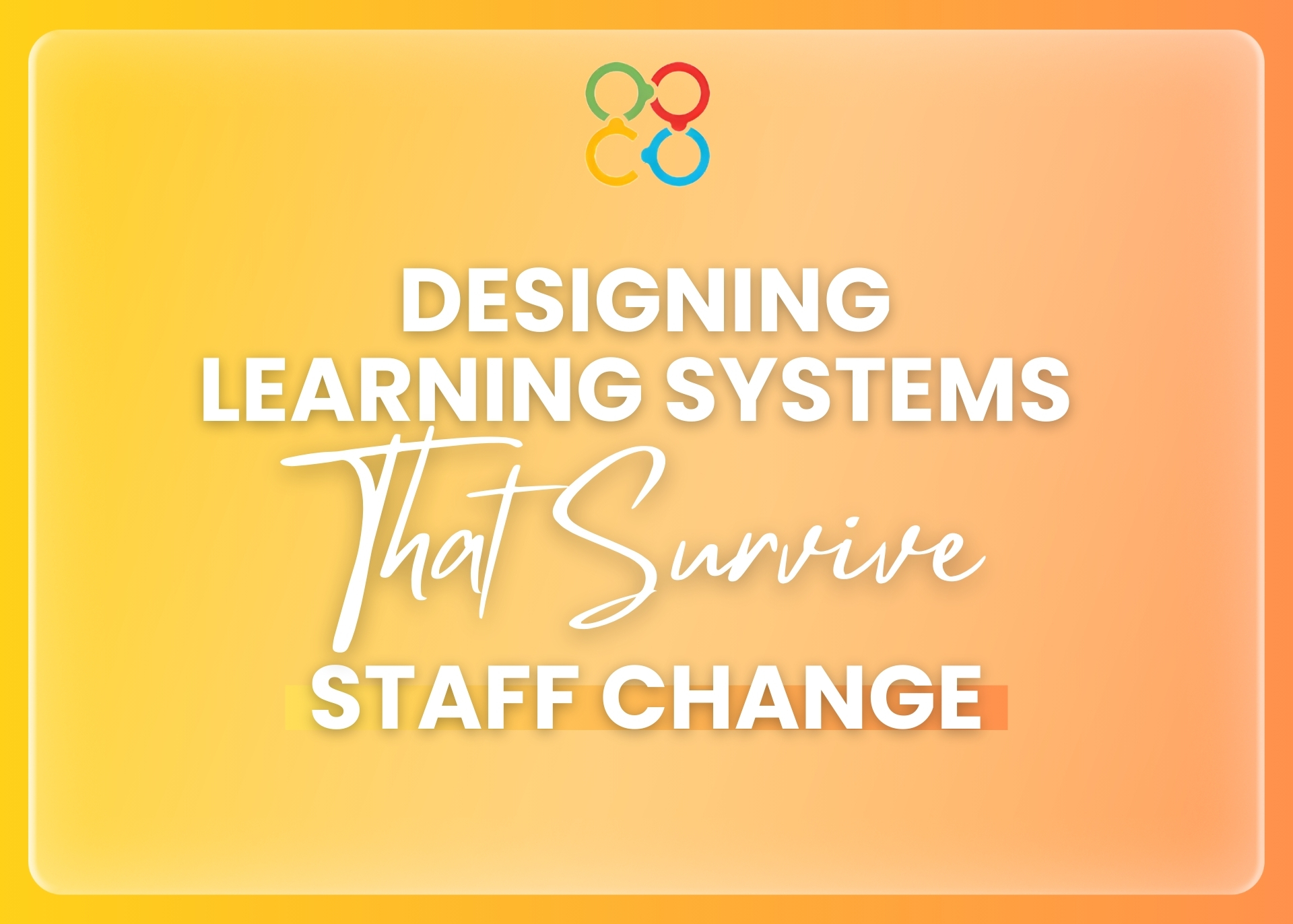 Designing Learning Systems That Survive Staff Change