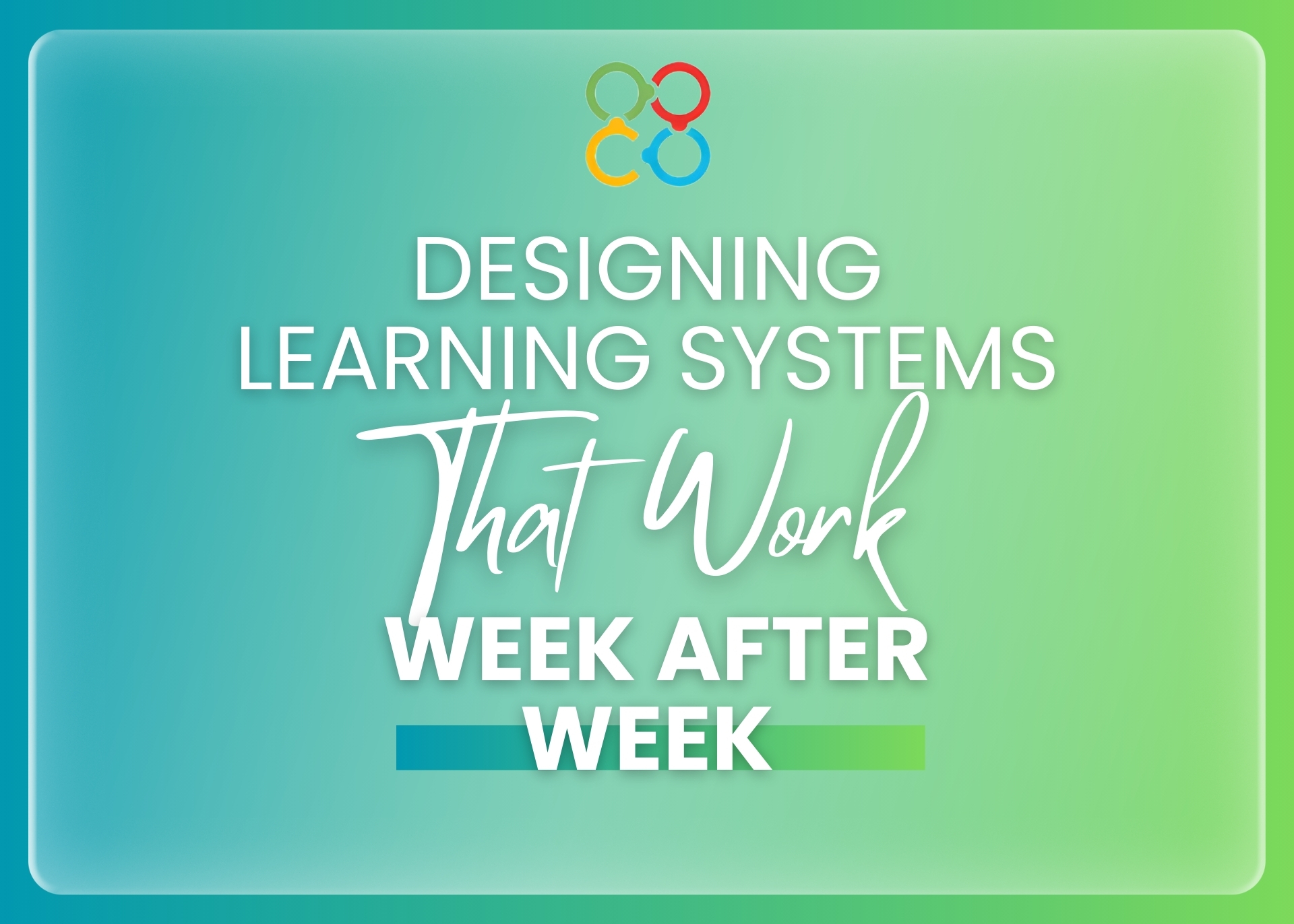 Designing Learning Systems That Work Week After Week