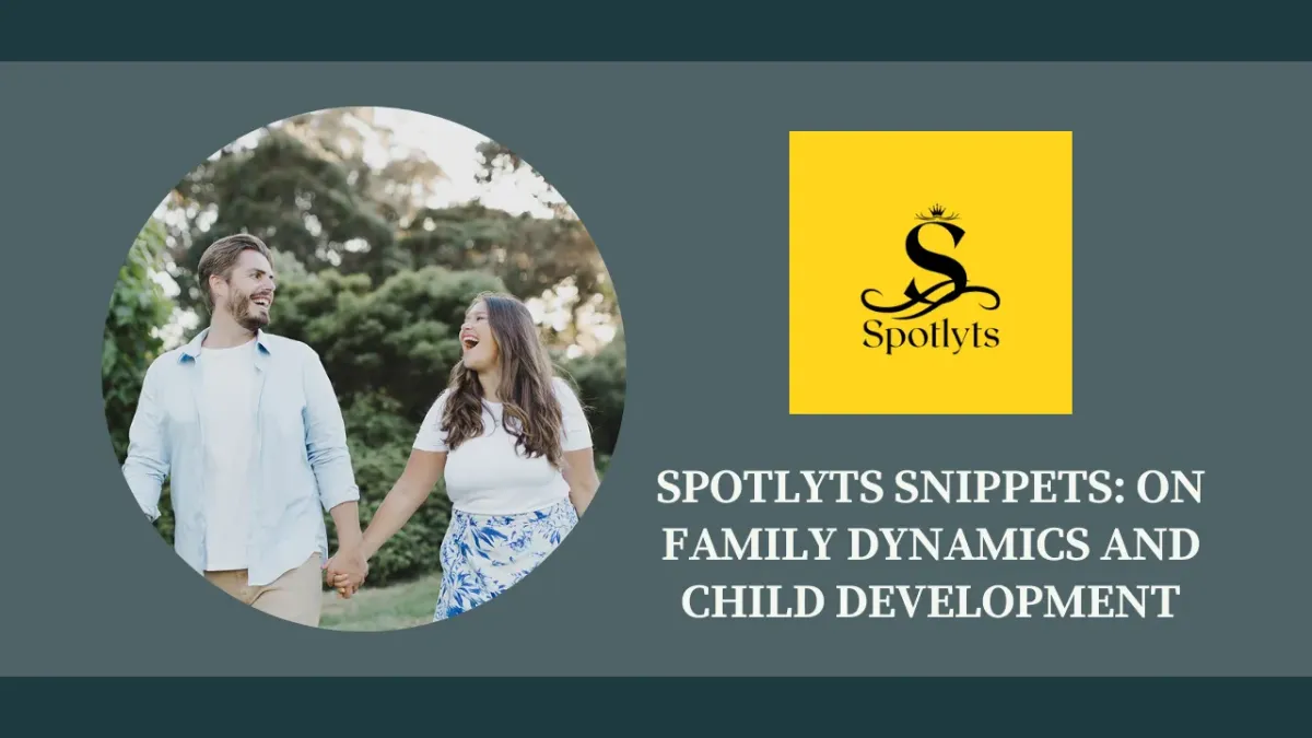 Spotlyts Snippets: On Family Dynamics and Child Development