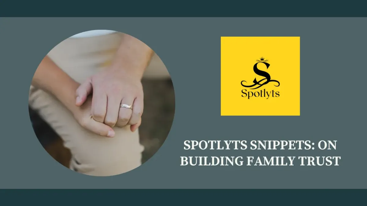 Spotlyts Snippets: On Building Family Trust