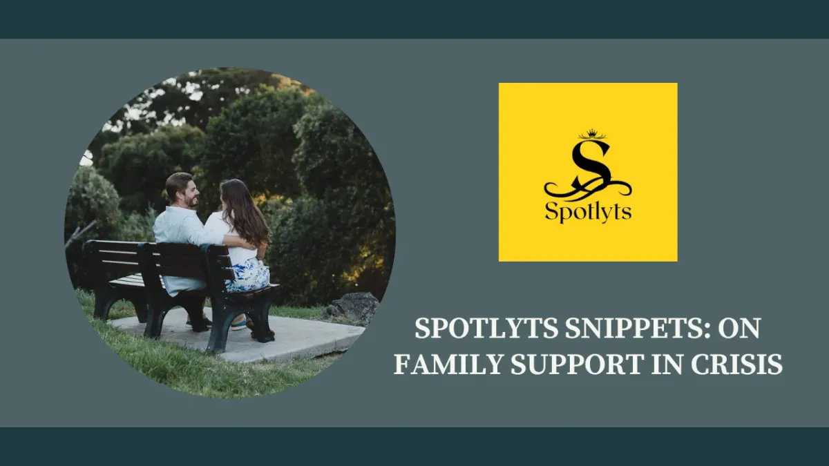 Spotlyts Snippets:  On Family  Support In Crisis