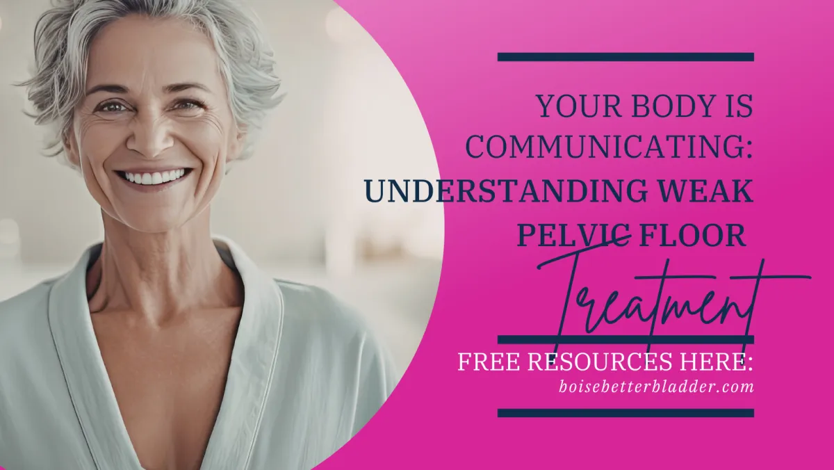 Your Body Is Communicating: Understanding Weak Pelvic Floor Treatment