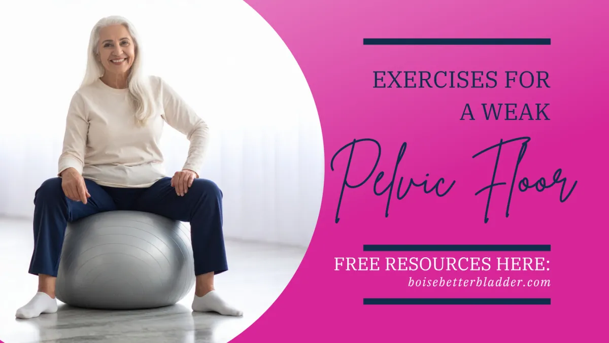 Weak Pelvic Floor Exercises | Treasure Valley Bladder Control
