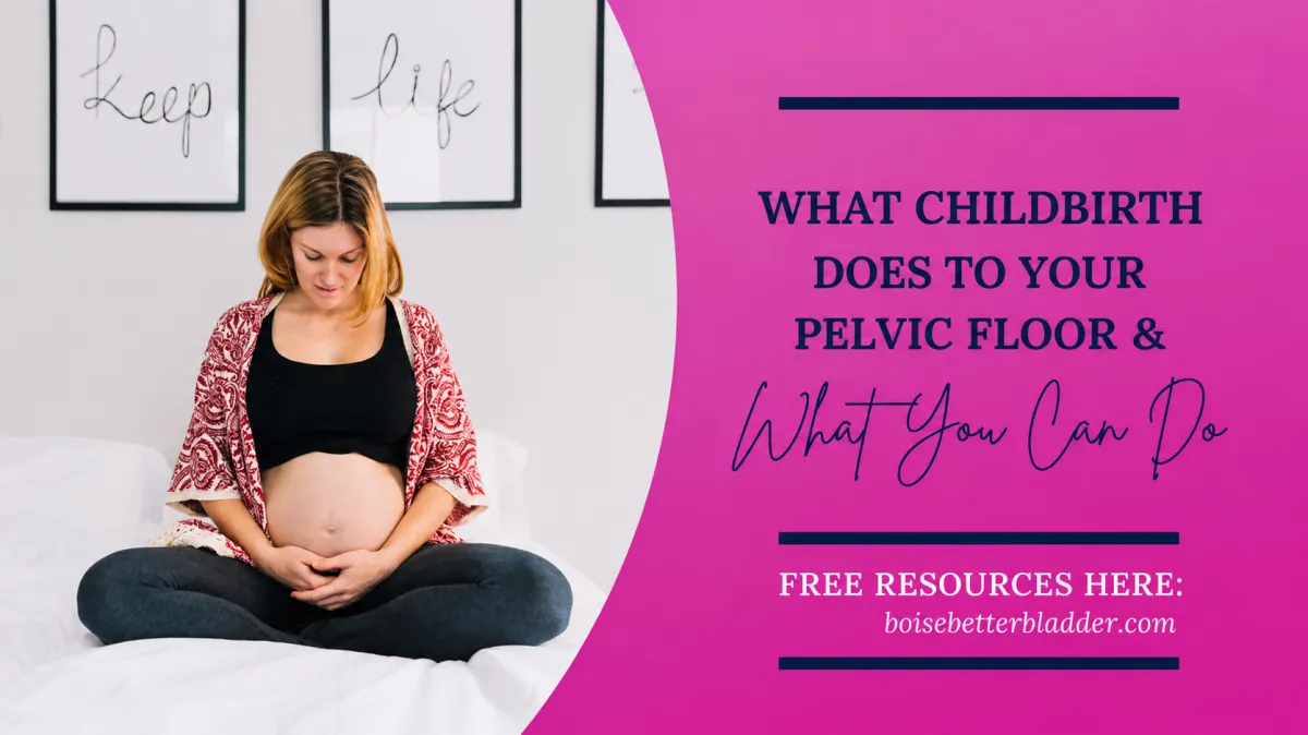 What Childbirth Does to Your Pelvic Floor & What You Can Do