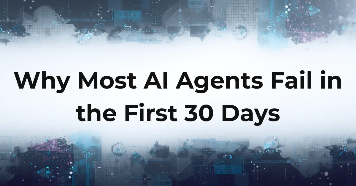 Why Most AI Agents Fail in First 30 Days