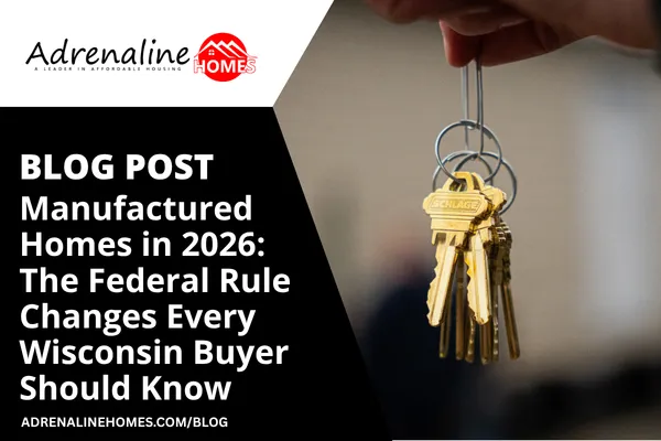 Manufactured Homes in 2026: The Federal Rule Changes Every Wisconsin Buyer Should Know, Blog Cover Image