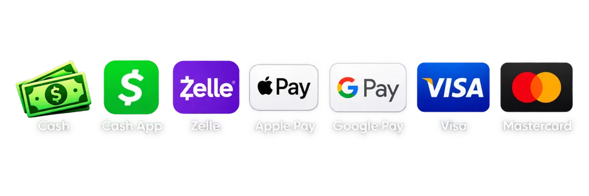 Cash, Cash App, Zelle, Apple Pay, Google Pay, Visa and Mastercard accepted