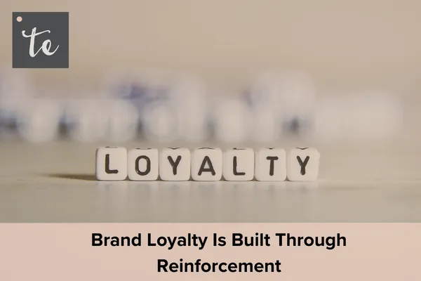 Brand Loyalty Is Built Through Reinforcement