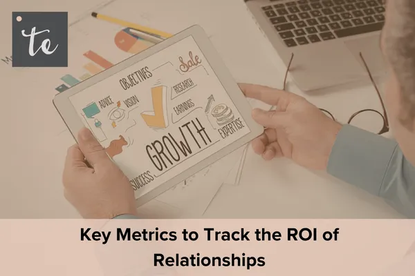 Key Metrics to Track the ROI of Relationships