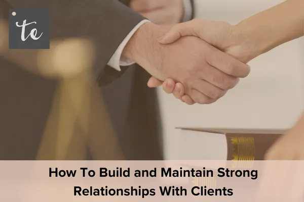 How Strong Client Relationships Stay Strong