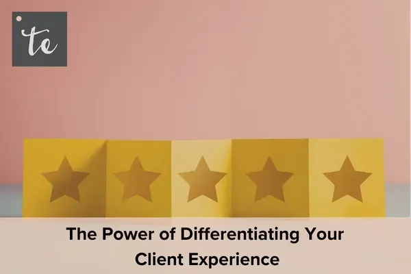 Power of Differentiting Your Client Experience