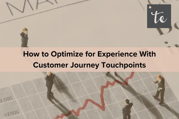 How to Optimize for Experience With Customer Journey Touchpoints