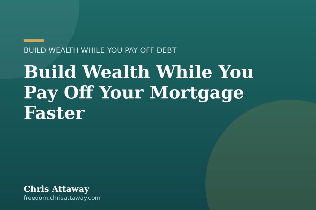 Can You Build Wealth While Paying Off Your Mortgage Faster? Here's How the Math Works