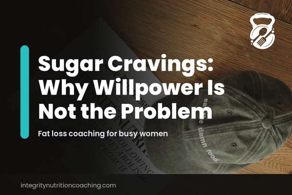 Sugar Cravings: Why Willpower Is Not the Problem