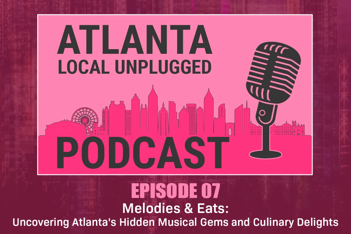 Episode 7: Melodies & Eats: Uncovering Atlanta's Hidden Musical Gems and Culinary Delights