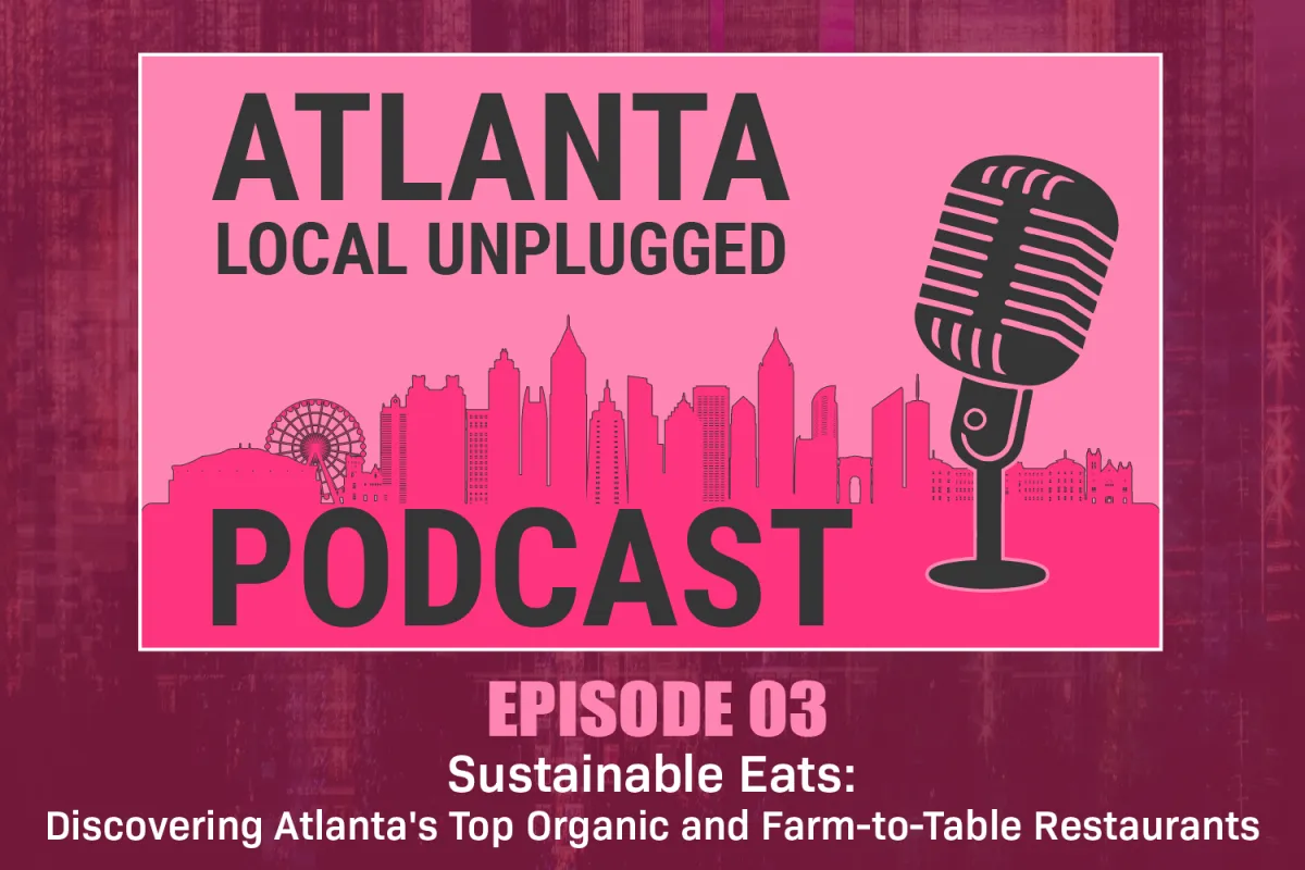 Episode 3: Sustainable Eats: Discovering Atlanta's Top Organic and Farm-to-Table Restaurants