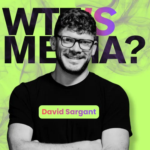 David Sargant, Founder, WTF IS MEDIA?