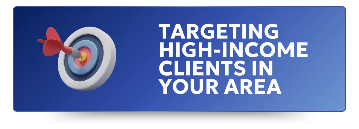 Targeting High-Income Clients in Your Area