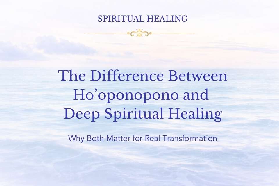 The Difference Between Ho'oponopono and Deep Spiritual Healing