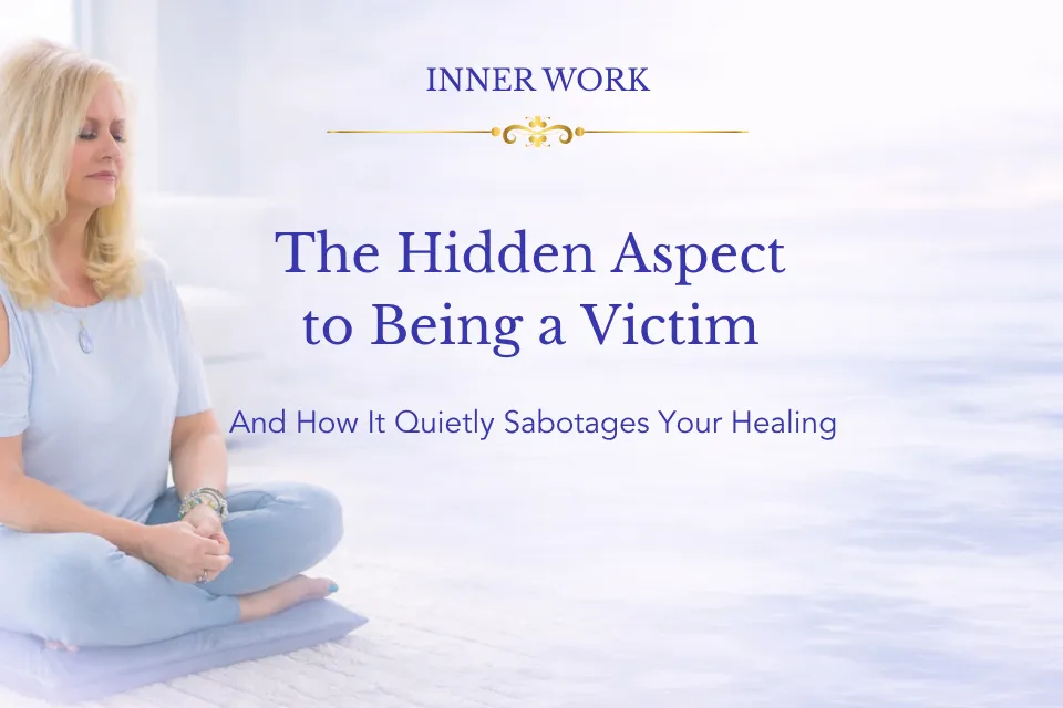 The Hidden Attachment to Being a Victim