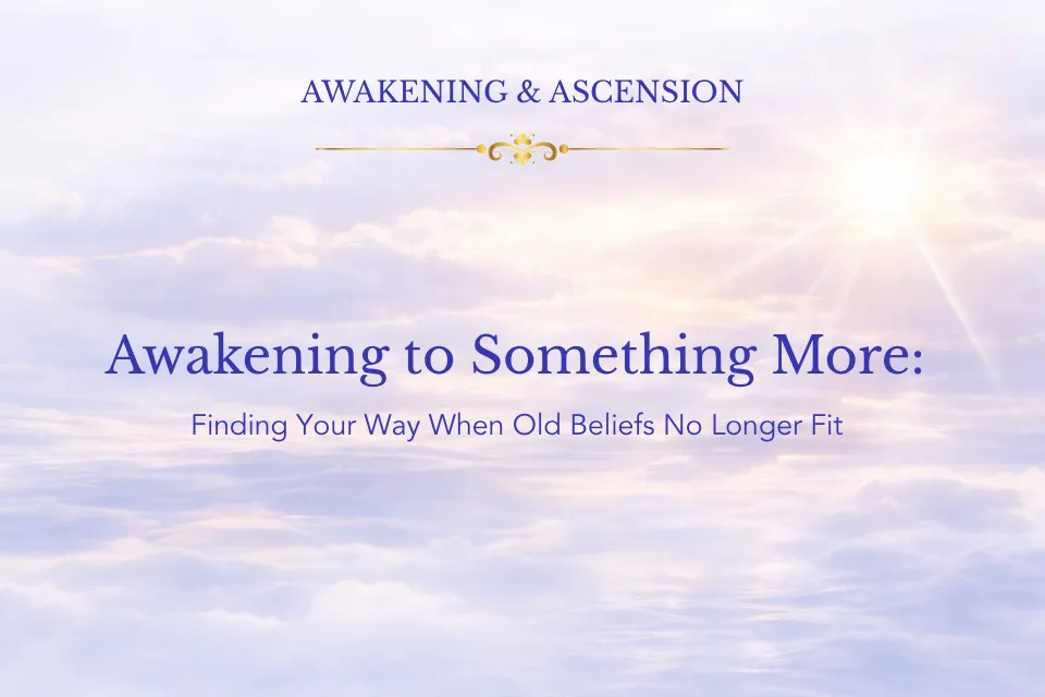 Awakening to Something More: Finding Your Way When Old Beliefs No Longer Fit
