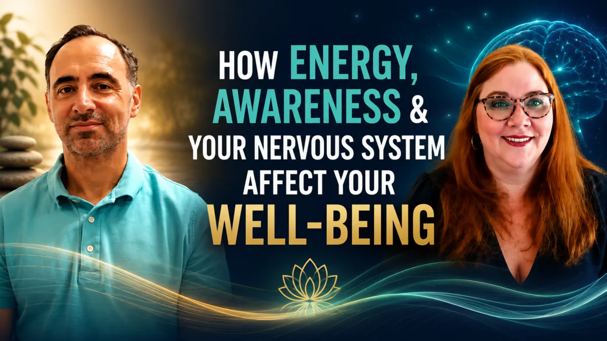 How Energy, Awareness & Your Nervous System Affect Your Well-Being