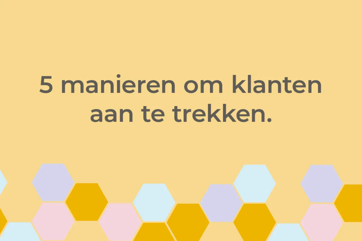 5 eenvoudige manieren om nieuwe klanten aan te trekken.