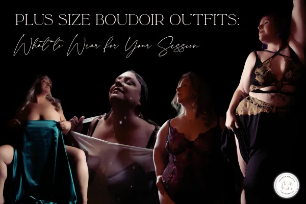 Plus Size Boudoir Outfits: What to Wear | Amanda Marquis
